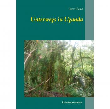 Heinz, Peter: Unterwegs in Uganda