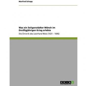 Was ein Seligenstädter Mönch im Dreißigjährigen Krieg erlebte: Die Chronik des Leonhard Walz (1631 - 1646)