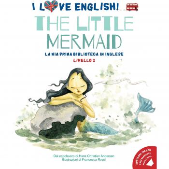 The little mermaid dal capolavoro di Hans Christian Andersen. Livello 2. Ediz. italiana e inglese. Con audiolibro