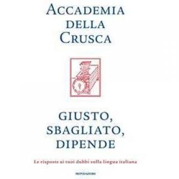 Crusca, Accademia Della Giusto, Sbagliato, Dipende. Le Risposte Ai Tuoi Dubbi Sulla Lingua Italiana (Gaia)