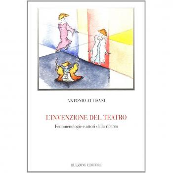 L' invenzione del teatro. Fenomenologia e attori della ricerca