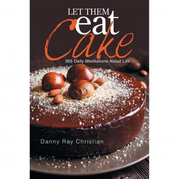 Let Them Eat Cake: 365 Daily Meditations About Life