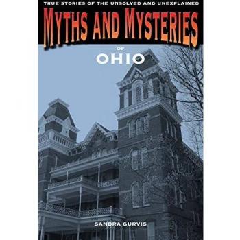 Myths and Mysteries of Ohio : True Stories of the Unsolved and Unexplained, by Sandra Gurvis