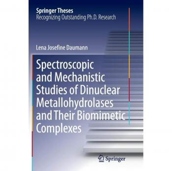Spectroscopic and Mechanistic Studies of Dinuclear Metallohydrolases and Their Biomimetic Complexes (Springer Theses)