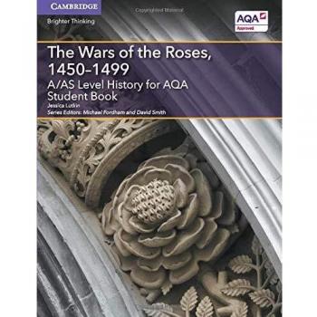 A/as level history for aqa the wars of the roses, 1450-1499 student book