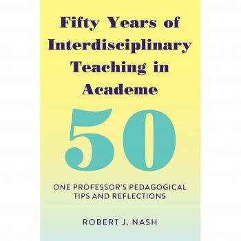 Fifty Years of Interdisciplinary Teaching in Academe: One Professor's Pedagogical Tips and Reflections