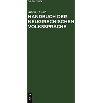 Handbuch der neugriechischen Volkssprache: Grammatik, Texte, Glossar