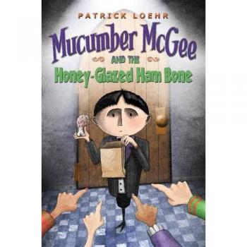 Mucumber McGee and the Honey-Glazed Ham Bone