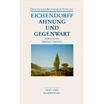 Ahnung und Gegenwart: Sämtliche Erzählungen I