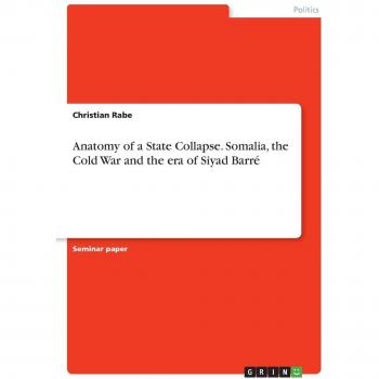 Anatomy of a State Collapse. Somalia, the Cold War and the era of Siyad Barré