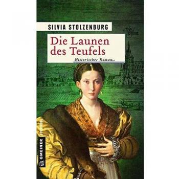 Silvia Stolzenburg Die Launen Des Teufels: Historischer Roman (Historische Romane Im Gmeiner-Verlag)
