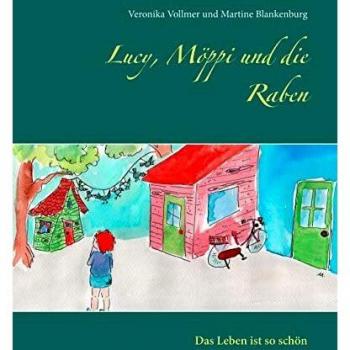 Lucy, Möppi und die Raben: Das Leben ist so schön