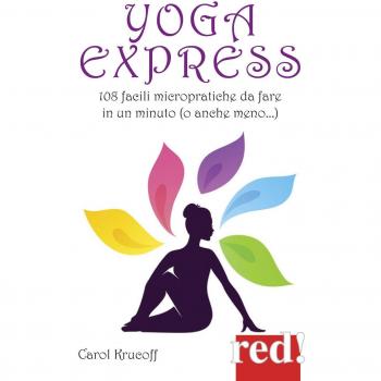 Yoga express. 108 facili micropratiche da fare in un minuto (o anche mno)
