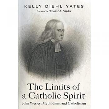 The Limits of a Catholic Spirit: John Wesley, Methodism, and Catholicism