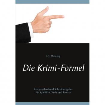 Die Krimi-Formel: Analyse-Tool und Schreibratgeber für Spielfilm Serie und Roman