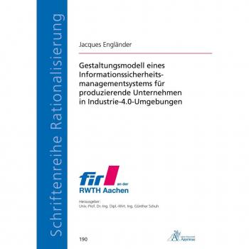Gestaltungsmodell eines Informationssicherheitsmanagementsystems für produzierende Unternehmen in Industrie-4.0-Umgebungen