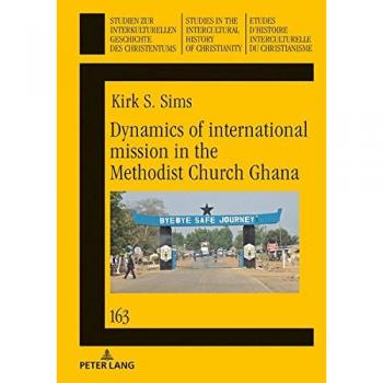 Dynamics of international mission in the Methodist Church Ghana (Studien zur interkulturellen Geschichte des Christentums / Etudes d'histoire ... in the Intercultural History of Christianity) - [Version Originale]