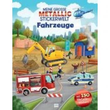 Meine große Metallic-Stickerwelt Fahrzeuge: Mit 150 Metallic-Stickern können Kinder ab 4 Jahren die buntgemischten Szenen bekleben