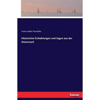 Historische Erzhählungen und Sagen aus der Steiermark