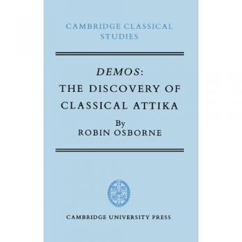 Demos Discovery of Classical Attika: The Discovery of Classical Attika (Cambridge Classical Studies)