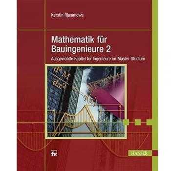 Mathematik für Bauingenieure 2: Ausgewählte Kapitel für Ingenieure im Master-Studium