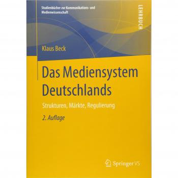 Das Mediensystem Deutschlands: Strukturen, Märkte, Regulierung (Studienbücher zur Kommunikations- und Medienwissenschaft)