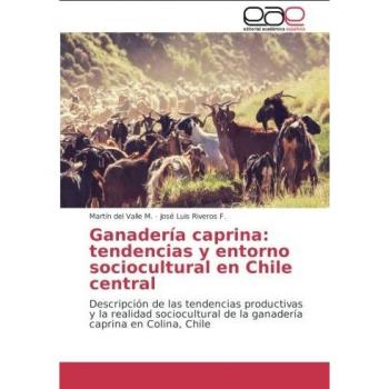Ganadería caprina: tendencias y entorno sociocultural en Chile central: Descripción de las tendencias productivas y la realidad sociocultural de la ganadería caprina en Colina, Chile