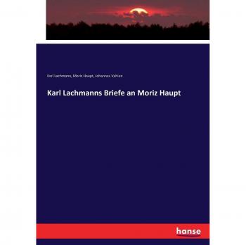 Karl Lachmanns Briefe an Moriz Haupt