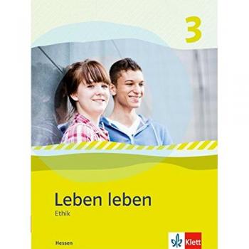Leben leben 3 - Neubearbeitung. Ethik - Ausgabe für Hessen. Schülerbuch 9.-10. Klasse