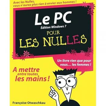 Le PC Pour les Nulles ed Windows 7 - Françoise OTWASCHKAU