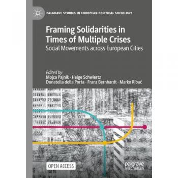 Framing Solidarities in Times of Multiple Crises: Social Movements across European Cities (Palgrave Studies in European Political Sociology)