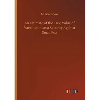 An Estimate of the True Value of Vaccination as a Security Against Small Pox