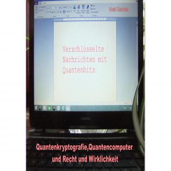 Quantenkryptografie, Quantencomputer und Recht und Wirklichkeit