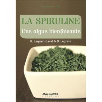 La Spiruline : Une algue bienfaisante - Géraldine Legrain-Laval et Benoît Legrain