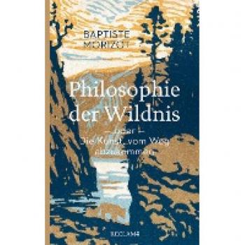 Morizot, Baptiste: Philosophie der Wildnis oder Die Kunst, vom Weg abzukommen
