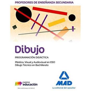 Profesores de Enseñanza Secundaria Dibujo Programación didáctica. Plástica, Visual y Audiovisual en la ESO y Dibujo Técnico en Bachillerato