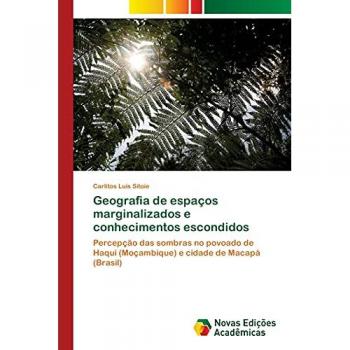 Geografia de espaços marginalizados e conhecimentos escondidos: Percepção das sombras no povoado de Haqui (Moçambique) e cidade de Macapá (Brasil)