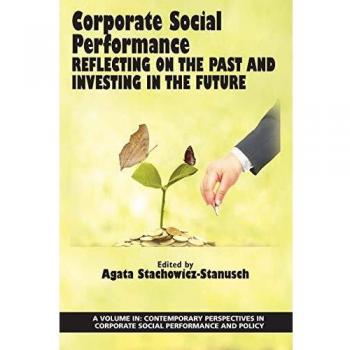 Corporate Social Performance: Reflecting on the Past and Investing in the Future (Contemporary Perspectives in Corporate Social Performance and Policy)