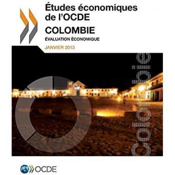 Études économiques de l'Ocde : Colombie 2013 : Évaluation économique - Oecd Organisation For Economic Co-Operation And Development