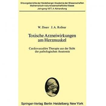Toxische Arzneiwirkungen am Herzmuskel: Cardiovaskuläre Therapie aus der Sicht der pathologischen Anatomie (Sitzungsberichte der Heidelberger Akademie der Wissenschaften, 1977 / 4)