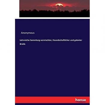 Lehrreiche Sammlung vermischter, freundschaftlicher und galanter Briefe
