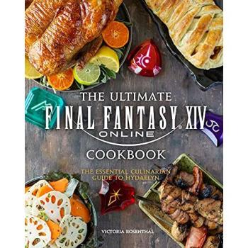 The Ultimate Final Fantasy XIV Cookbook : The Essential Culinarian Guide to Hydaelyn, by Victoria Rosenthal