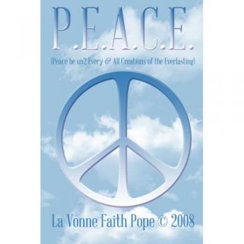 P.E.A.C.E.: (Peace be un2 Every & All Creations of the Everlasting)