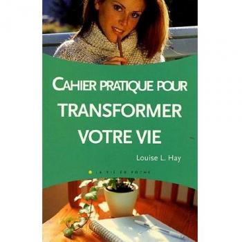 Hay, Louise L. Le Cahier Pratique De Transformez Votre Vie
