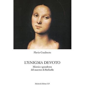 L' enigma devoto. Miseria e grandezza del maestro di Raffaello