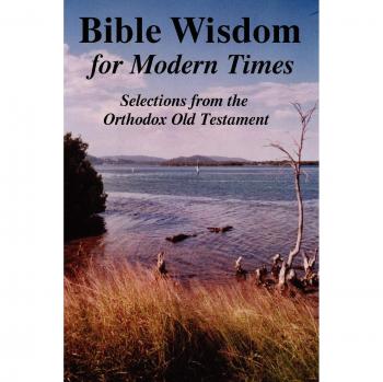 BIBLE WISDOM FOR MODERN TIMES: Selections from the Orthodox Old Testament