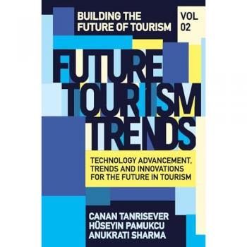 Future Tourism Trends Volume 2 : Technology Advancement, Trends and Innovations for the Future in Tourism