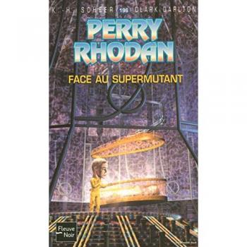 Perry Rhodan, numero 196 : Face au supermutant - Clark DARLTON, K. H. SCHEER et Claude LAMY