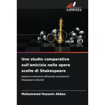 Abbas, Mohammed Hussein: Uno studio comparativo sull'amicizia nelle opere scelte di Shakespeare