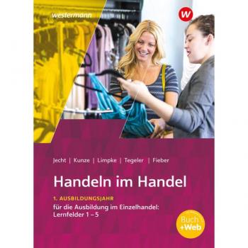 Handeln im Handel: 1. Ausbildungsjahr im Einzelhandel: Lernfelder 1 bis 5 Schulbuch